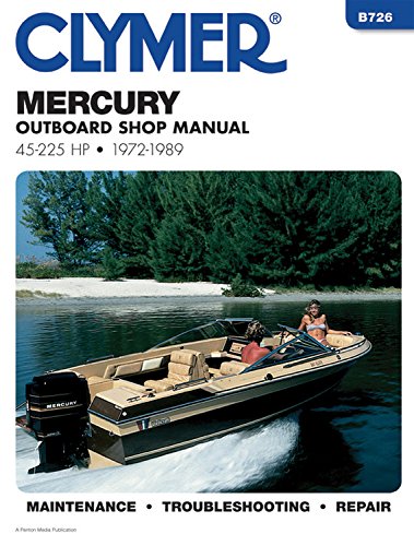 Clymer B726 Mercury Outboard Shop Manual: 45-225 Hp, 1972-1989